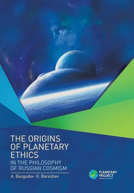 The Origins of Planetary Ethics in the Philosophy of Russian Cosmism - Hardcover
