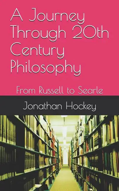 A Journey Through 20th Century Philosophy: From Russell to Searle - Paperback