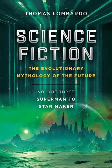 Science Fiction: the Evolutionary Mythology of the Future: Volume Three: Superman to Star Maker - Paperback