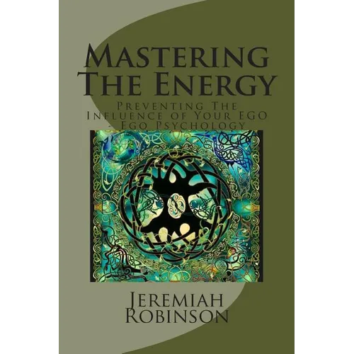 Mastering The Energy: Preventing The Influence of Your EGO - Ego Psychology - Paperback