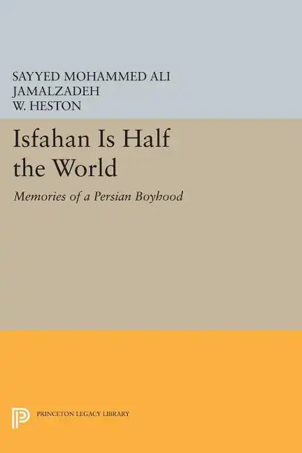 Isfahan Is Half the World: Memories of a Persian Boyhood - Paperback