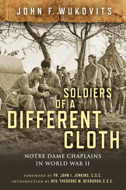Soldiers of a Different Cloth: Notre Dame Chaplains in World War II - Hardcover
