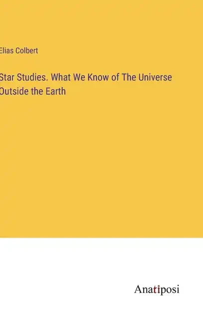Star Studies. What We Know of The Universe Outside the Earth - Hardcover