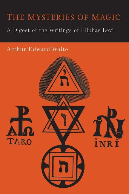 The Mysteries of Magic: A Digest of the Writings of Eliphas Levi - Paperback