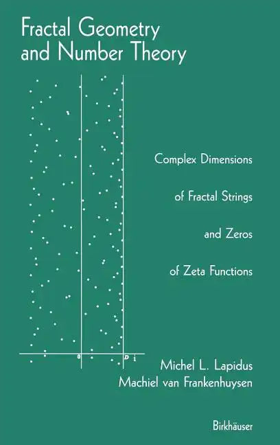 Fractal Geometry and Number Theory: Complex Dimensions of Fractal Strings and Zeros of Zeta Functions - Hardcover
