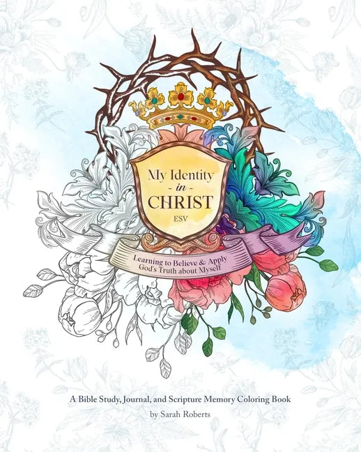 My Identity in Christ - An Interactive Bible Study, Journal, and Coloring Book: Learning to Believe and Apply God's Truth About Myself - Paperback
