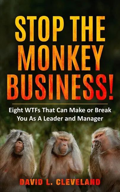 Stop the Monkey Business: Eight WTFs That Can Make or Break You as a Leader and Manager - Paperback