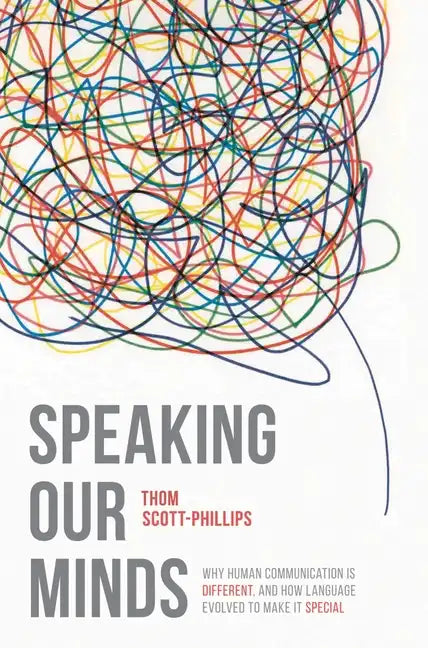 Speaking Our Minds: Why human communication is different, and how language evolved to make it special - Paperback
