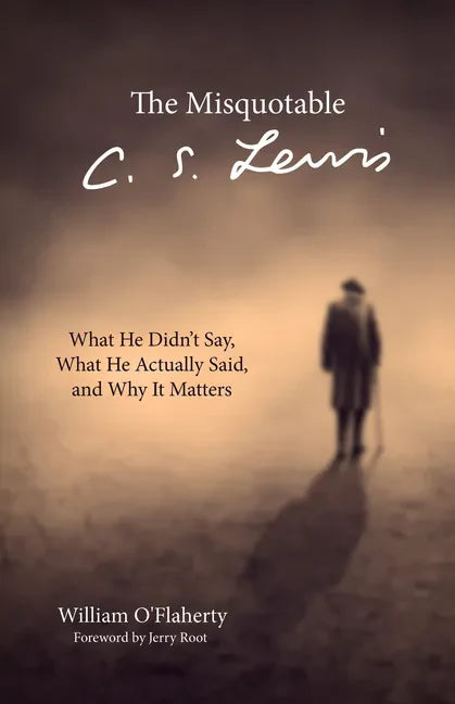 The Misquotable C.S. Lewis: What He Didn't Say, What He Actually Said, and Why It Matters - Hardcover