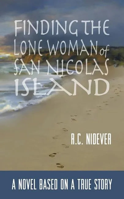 Finding the Lone Woman of San Nicolas Island: A Novel Based on a True Story - Paperback