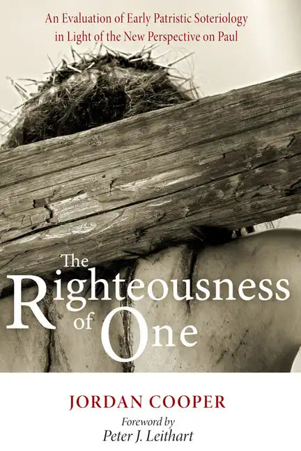 The Righteousness of One: An Evaluation of Early Patristic Soteriology in Light of the New Perspective on Paul - Paperback