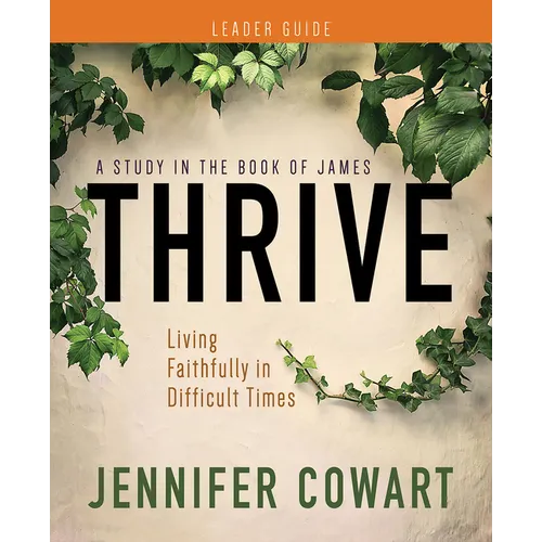 Thrive Women's Bible Study Leader Guide: Living Faithfully in Difficult Times - Paperback