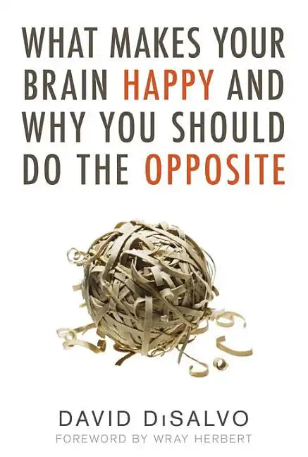 What Makes Your Brain Happy and Why You Should Do the Opposite - Paperback