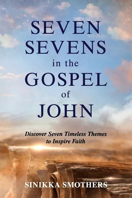 Seven Sevens in the Gospel of John: Discover Seven Timeless Themes to Inspire Faith - Paperback