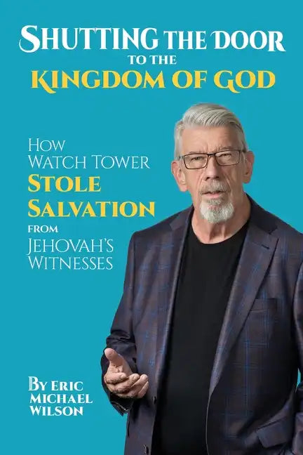 Shutting the Door to the Kingdom of God: How Watch Tower Stole Salvation from Jehovah's Witnesses - Paperback