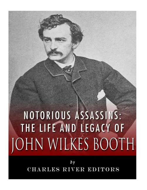 Notorious Assassins: The Life of John Wilkes Booth - Paperback