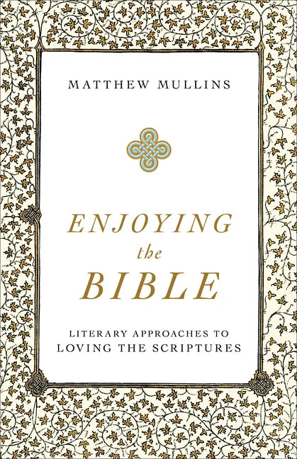 Enjoying the Bible: Literary Approaches to Loving the Scriptures - Paperback
