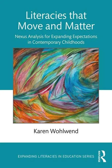 Literacies That Move and Matter: Nexus Analysis for Contemporary Childhoods - Paperback