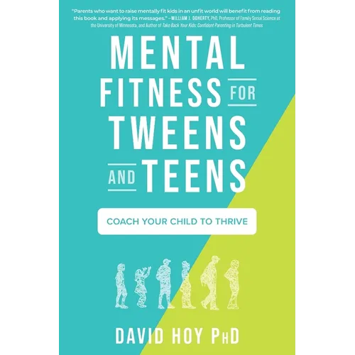 Mental Fitness for Tweens and Teens: Coach Your Child to Thrive - Paperback