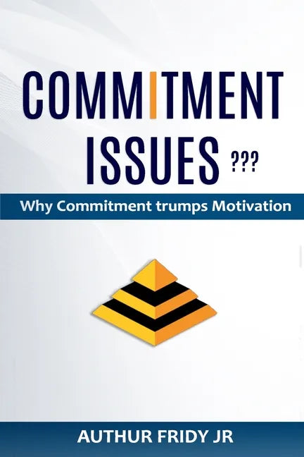 Commitment Issues: Why Commitment Trumps Motivation - Paperback