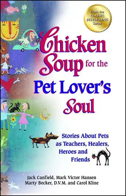 Chicken Soup for the Pet Lover's Soul: Stories about Pets as Teachers, Healers, Heroes and Friends - Paperback
