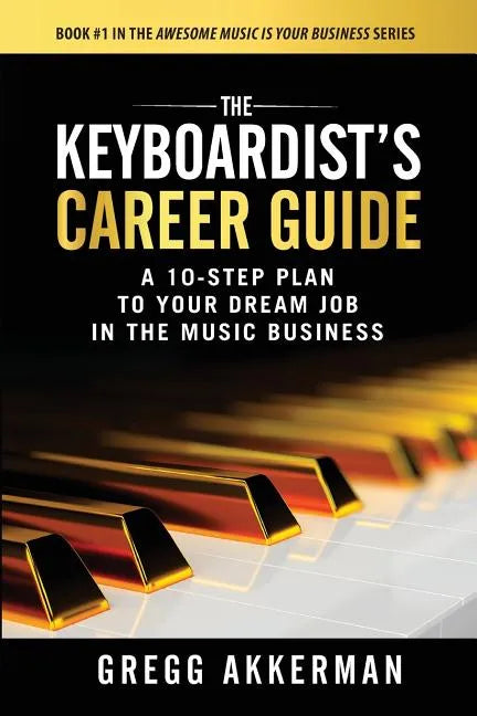 The Keyboardist's Career Guide: A 10-Step Plan to Your Dream Job in the Music Business - Paperback