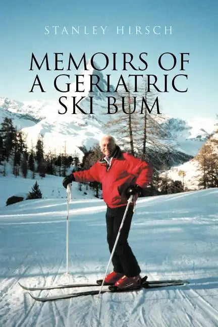 Memoirs of a Geriatric Ski Bum - Paperback