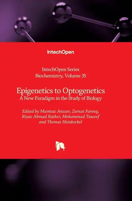 Epigenetics to Optogenetics: A New Paradigm in the Study of Biology - Hardcover