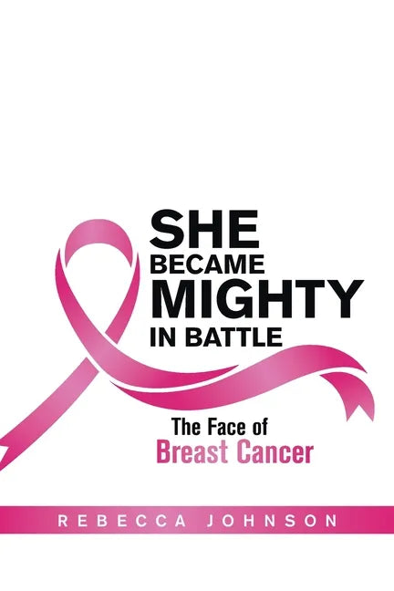 She Became Mighty in Battle: The Face of Breast Cancer - Paperback