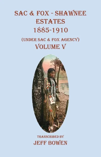 Sac & Fox - Shawnee Estates 1885-1910: (Under Sac & Fox Agency), Volume V - Paperback