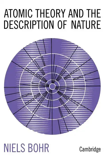 Atomic Theory and the Description of Nature: Four Essays with an Introductory Survey - Paperback