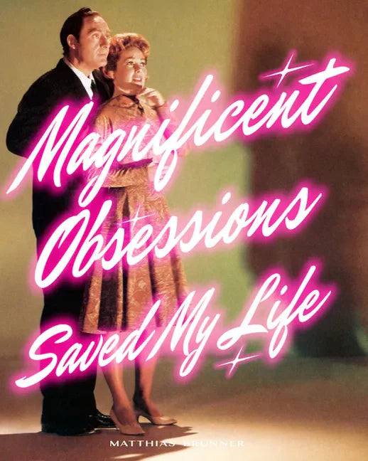 Matthias Brunner: Magnificent Obsessions Saved My Life - Paperback