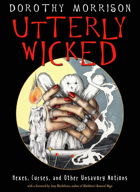 Utterly Wicked: Hexes, Curses, and Other Unsavory Notions - Paperback