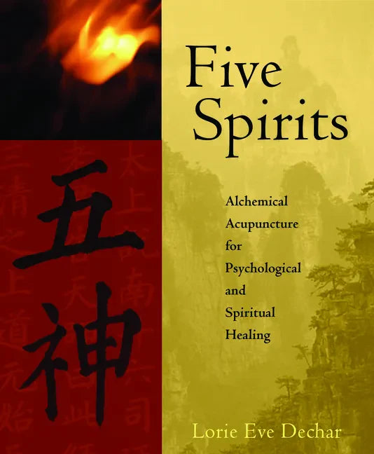 Five Spirits: Alchemical Acupuncture for Psychological and Spiritual Healing - Paperback
