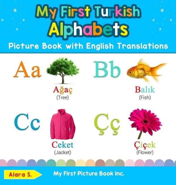 My First Turkish Alphabets Picture Book with English Translations: Bilingual Early Learning & Easy Teaching Turkish Books for Kids - Hardcover