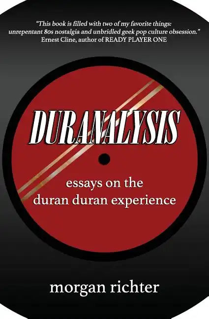 Duranalysis: Essays on the Duran Duran Experience - Paperback