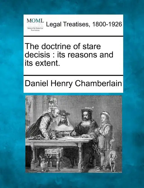 The doctrine of stare decisis: its reasons and its extent. - Paperback