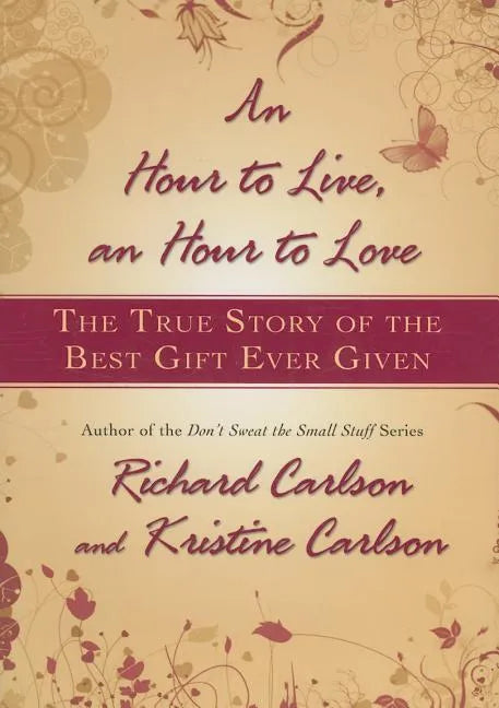 Hour to Live, an Hour to Love: The True Story of the Best Gift Ever Given - Hardcover