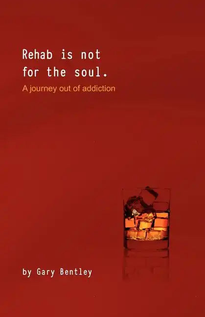 Rehab Is Not for the Soul: A Journey Out of Addiction - Paperback