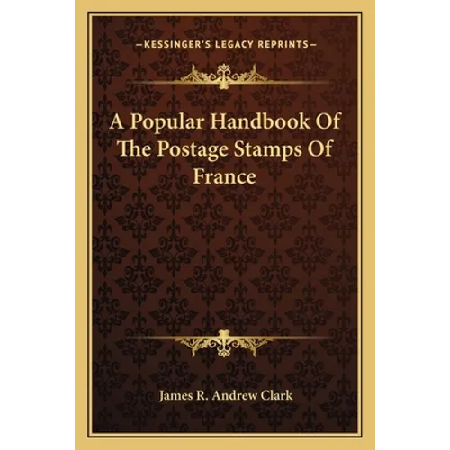 A Popular Handbook Of The Postage Stamps Of France - Paperback