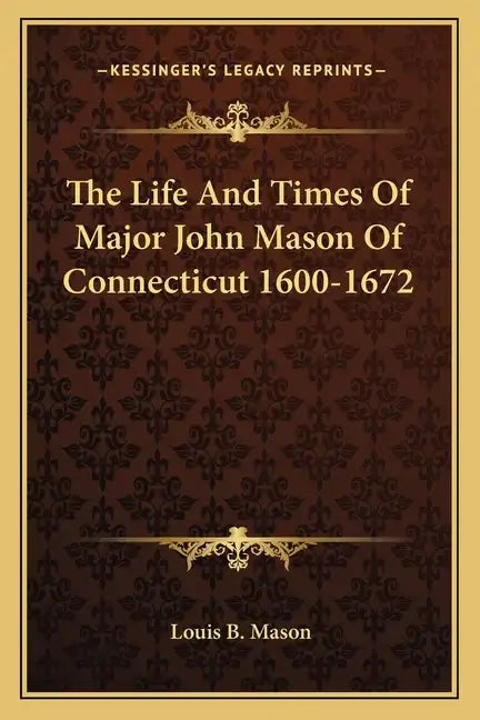 The Life and Times of Major John Mason of Connecticut 1600-1672 - Paperback