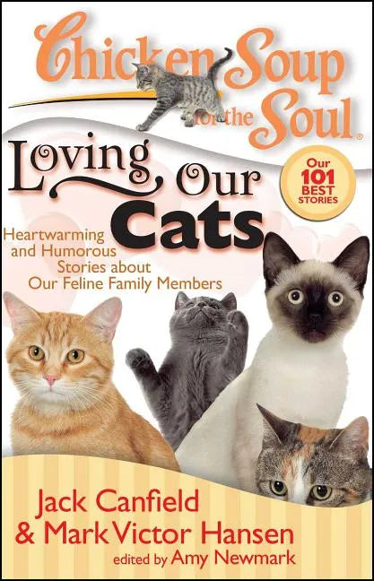 Chicken Soup for the Soul: Loving Our Cats: Heartwarming and Humorous Stories about Our Feline Family Members - Paperback