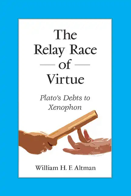 The Relay Race of Virtue: Plato's Debts to Xenophon - Hardcover