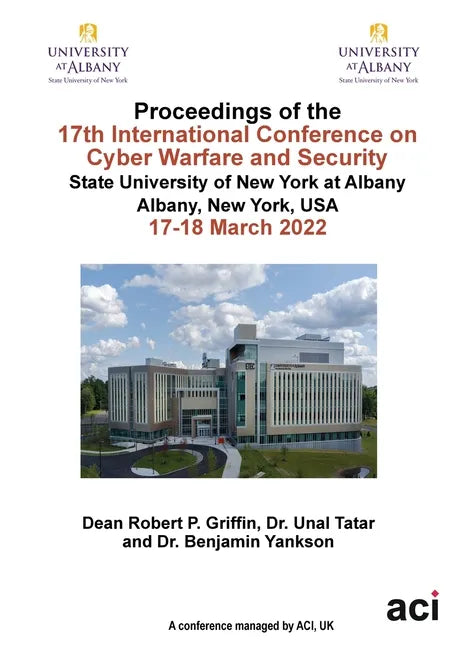 ICCWS 2022 Proceedings of the 17th International Conference on Cyber Warfare and Security - Paperback