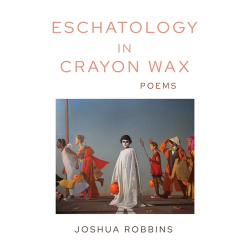 Eschatology in Crayon Wax: Poems Volume 33 - Paperback