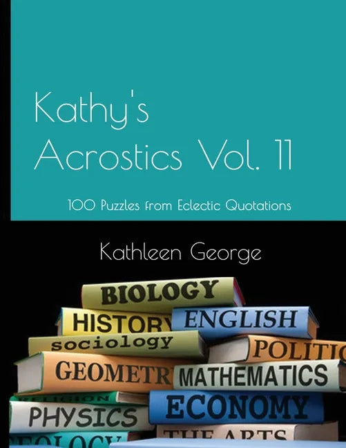 Kathy's Acrostics Vol. 11: 100 Puzzles from Eclectic Quotations - Paperback