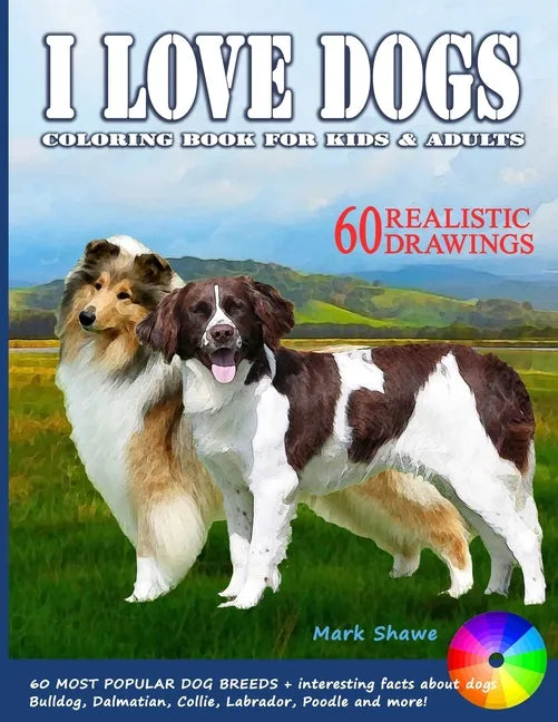 I LOVE DOGS. Coloring Book for Kids & Adults: 60 Most Popular Dog Breeds + interesting facts about dogs - Paperback