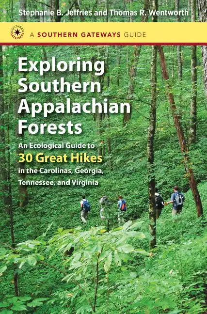 Exploring Southern Appalachian Forests: An Ecological Guide to 30 Great Hikes in the Carolinas, Georgia, Tennessee, and Virginia - Paperback
