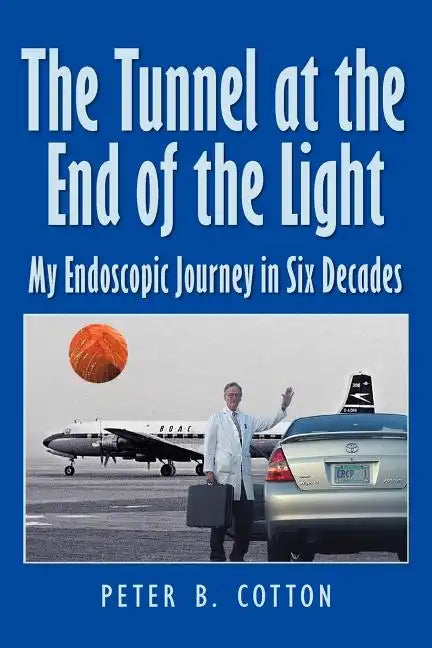 The Tunnel at the End of the Light: My Endoscopic Journey in Six Decades - Paperback