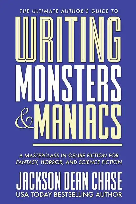 Writing Monsters and Maniacs: A Masterclass in Genre Fiction for Fantasy, Horror, and Science Fiction - Paperback